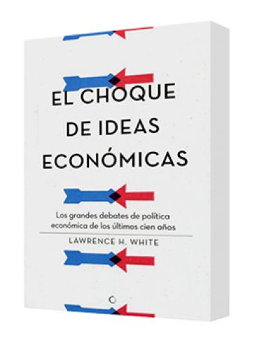 EL CHOQUE DE IDEAS ECONÓMICAS (Los gran..